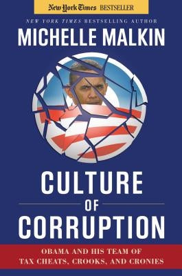 Culture of Corruption: Obama and His Team of Tax Cheats, Crooks, and Cronies by Malkin, Michelle