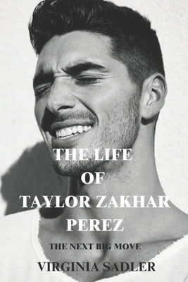The Life of Taylor Zakhar Perez: The Next Big Move by Sadler, Virginia