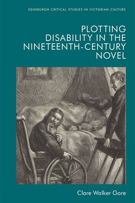 Plotting Disability in the Nineteenth-Century Novel by Walker Gore, Clare