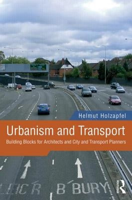 Urbanism and Transport: Building Blocks for Architects and City and Transport Planners by Holzapfel, Helmut