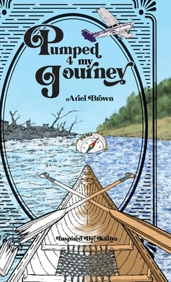 Pumped 4 My Journey by Brown, Ariel Latrice