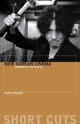 New Korean Cinema: Breaking the Waves by Paquet, Darcy