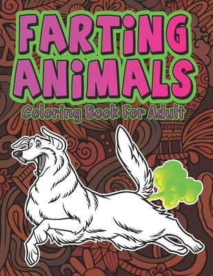 Farting Animals: Hilariously Cute Funny and Weird Farting Animals Coloring Book for Adults Stress Relieve and Relaxation by Publications, Valdez-Darko