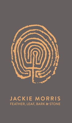 Feather, Leaf, Bark, and Stone by Morris, Jackie