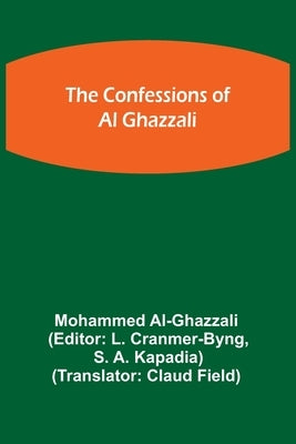 The Confessions of Al Ghazzali by Al-Ghazzali, Mohammed