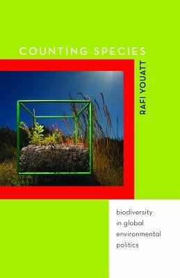 Counting Species: Biodiversity in Global Environmental Politics by Youatt, Rafi