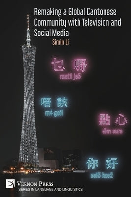 Remaking a Global Cantonese Community with Television and Social Media by Li, Simin