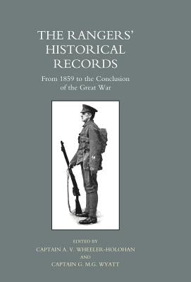 Rangers' Historical Records from 1859 to the Conclusion of the Great War by Wheeler-Holohan, A. V.
