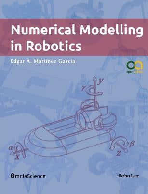 Numerical Modelling in Robotics by Martinez Garcia, Edgar Alonso