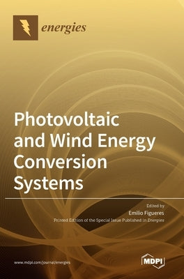 Photovoltaic and Wind Energy Conversion Systems by Figueres, Emilio