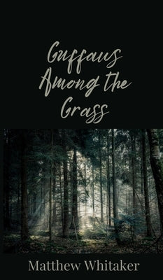 Guffaws Among the Grass by Whitaker, Matthew