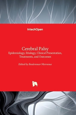 Cerebral Palsy - Clinical Presentation, Treatments, and Outcomes: Clinical Presentation, Treatments, and Outcomes by Mesraoua, Boulenouar