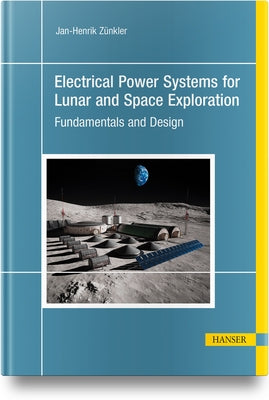 Electrical Power Systems for Lunar and Space Exploration by Zünkler, Jan-Henrik