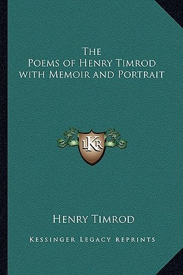 The Poems of Henry Timrod with Memoir and Portrait by Timrod, Henry
