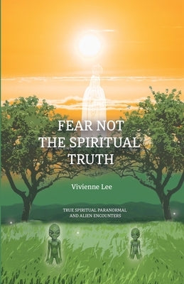 Fear not the Spiritual Truth by Lee, Vivienne