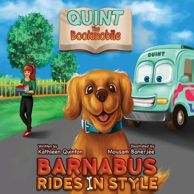 Quint the Bookmobile: Barnabus Rides in Style by Quinton, Kathleen
