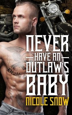 Never Have an Outlaw's Baby: Deadly Pistols MC Romance (Outlaw Love) by Snow, Nicole