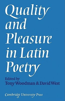 Quality and Pleasure in Latin Poetry by Woodman, A. J.