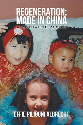 Regeneration: Made in China: A Meditative Memoir by Albrecht, Effie Piliouni