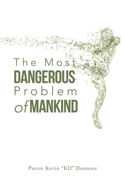 The Most Dangerous Problem of Mankind by Desmore, Pastor Kevin
