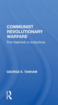Communist Revolutionary Warfare: The Vietminh in Indochina by Tanham, George K.
