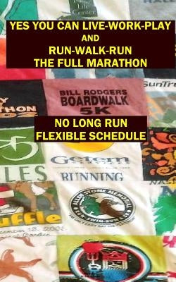 Yes You Can Live-Work-Play and Run-Walk-Run the Full Marathon by Graziano, Paul