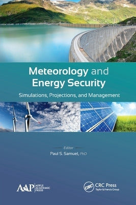 Meteorology and Energy Security: Simulations, Projections, and Management by Samuel, Paul S.