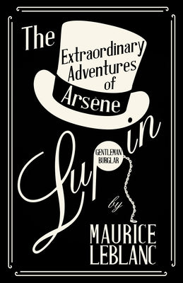 The Extraordinary Adventures of Arsène Lupin, Gentleman-Burglar by LeBlanc, Maurice