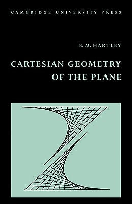 Cartesian Geometry of the Plane by Hartley, E. M.