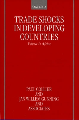 Trade Shocks in Developing Countries: Volume 1: Africa by Collier, Paul