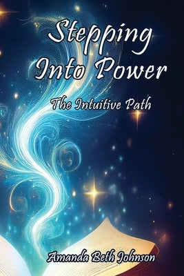 Stepping Into Power: The Intuitive Path by Johnson, Amanda Beth