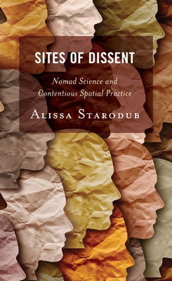 Sites of Dissent: Nomad Science and Contentious Spatial Practice by Starodub, Alissa