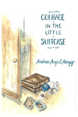 Courage in the Little Suitcase by Herzig, Andrea Angell