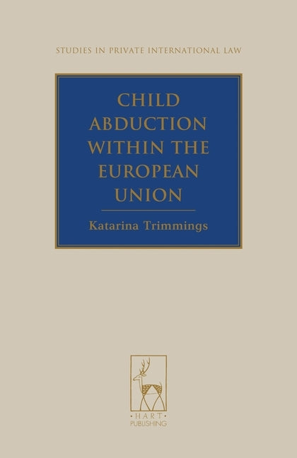 Child Abduction Within the European Union by Trimmings, Katarina