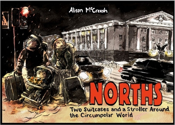 Norths: Two Suitcases & a Stroller Around the Circumpolar World by McCreesh, Alison