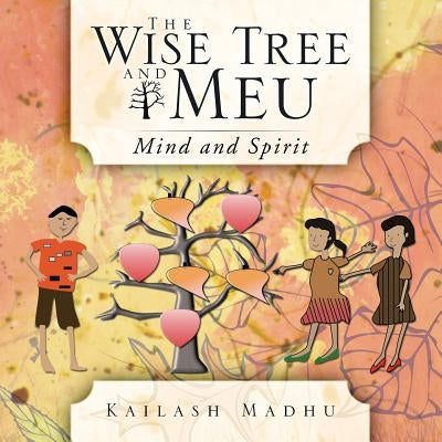 The Wise Tree and Meu: Mind and Spirit by Madhu, Kailash