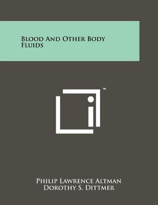 Blood And Other Body Fluids by Altman, Philip Lawrence