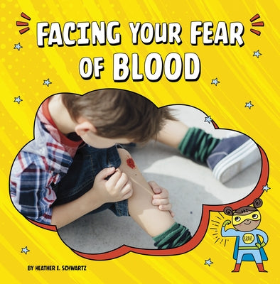 Facing Your Fear of Blood by Schwartz, Heather E.