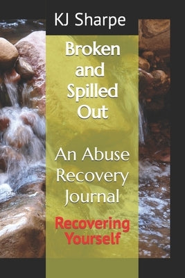 Broken and Spilled Out An Abuse Recovery Journal Recovering Yourself by Saunders, Pastor Patricia