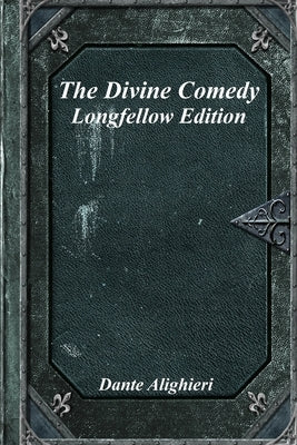 The Divine Comedy: Longfellow Edition by Alighieri, Dante