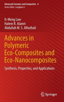 Advances in Polymeric Eco-Composites and Eco-Nanocomposites: Synthesis, Properties, and Applications by Low, It-Meng