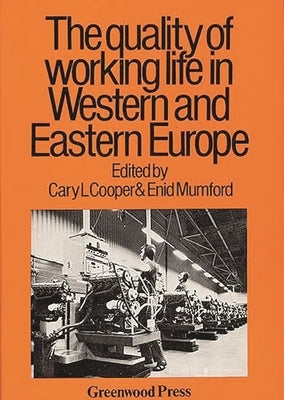 Quality of Working Life in Western and Eastern Europe by Mumford, Enid