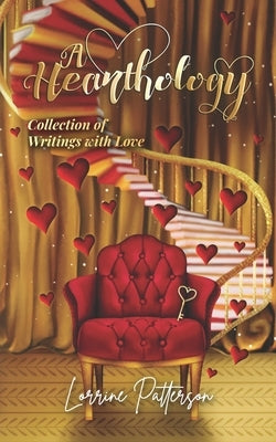 A Hearthology: Collection of Writings with Love by Patterson, Lorrine