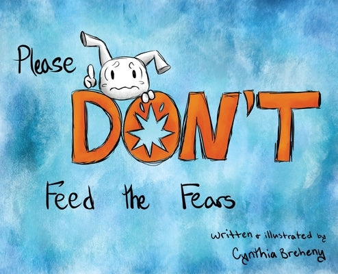 Please Don't Feed the Fears by Breheny, Cynthia