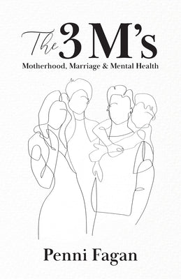 The 3 M's: Motherhood, Marriage & Mental Health by Fagan, Penni