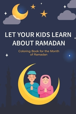 Let your kids learn about Ramadan: Ramadan Coloring Book for Kids and Educational Questions & Answers about Ramadan, Perfect Ramadan Gift for kids Age by Publishing, Kindo