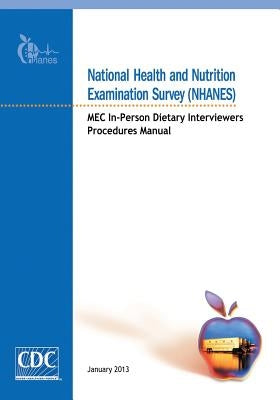 National Health and Nutrition Examination Survey (NHANES): MEC In-Person Dietary Interviewers Procedures Manual by And Prevention, Centers for Disease Cont