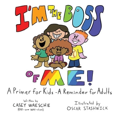 I'm The Boss Of Me - A Primer for Kids, A Reminder for Adults by Waesche, Casey