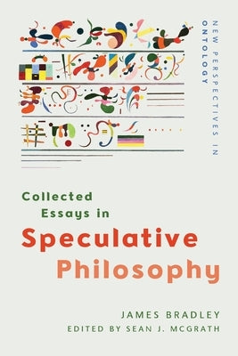 Collected Essays in Speculative Philosophy by Bradley, James