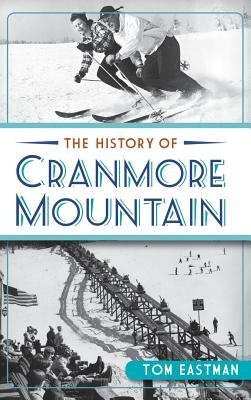 The History of Cranmore Mountain by Eastman, Tom